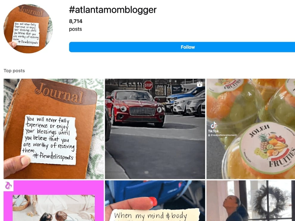 A combination of your location, niche and words like ‘influencer,’ ‘creator,’ ‘blogger’ or ‘vlogger’ such as #atlantamomblogger will give you posts from creators in these niches.